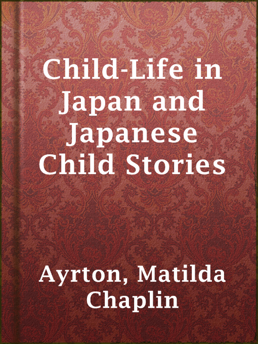 Title details for Child-Life in Japan and Japanese Child Stories by Matilda Chaplin Ayrton - Available
